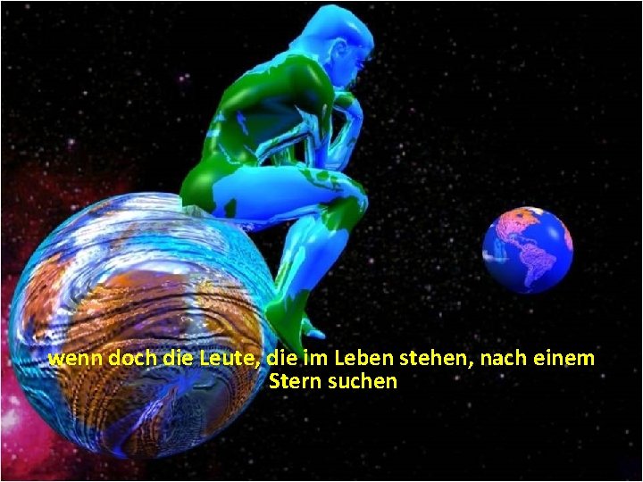 wenn doch die Leute, die im Leben stehen, nach einem Stern suchen 