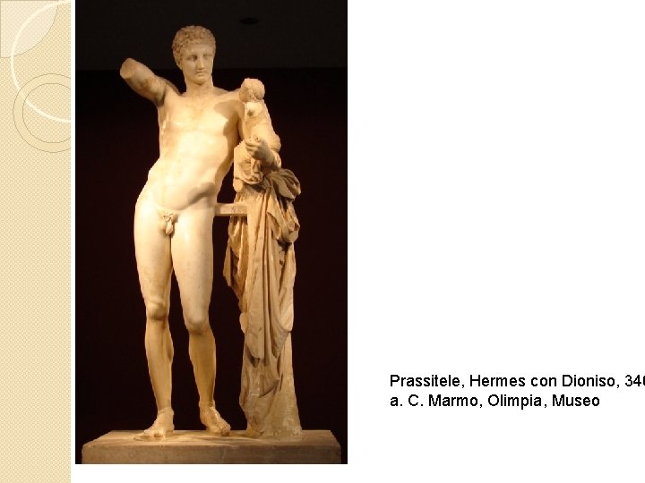Prassitele, Hermes con Dioniso, 340 a. C. Marmo, Olimpia, Museo 