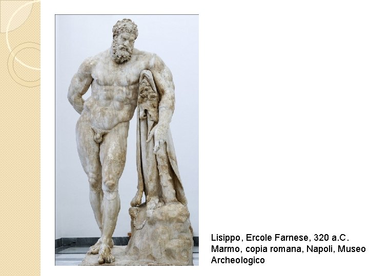 Lisippo, Ercole Farnese, 320 a. C. Marmo, copia romana, Napoli, Museo Archeologico 