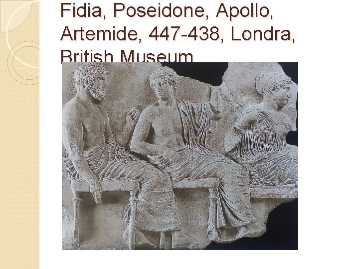 Fidia, Poseidone, Apollo, Artemide, 447 -438, Londra, British Museum 