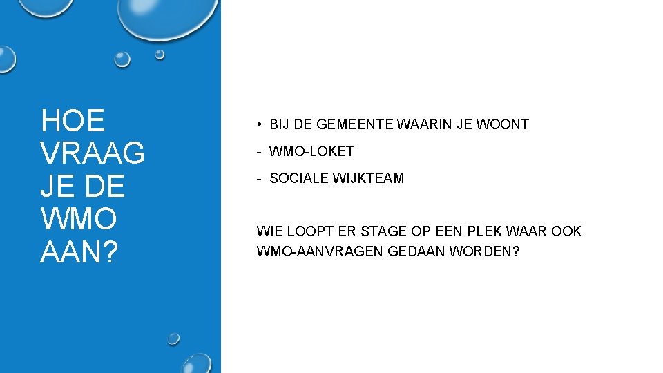 HOE VRAAG JE DE WMO AAN? • BIJ DE GEMEENTE WAARIN JE WOONT -