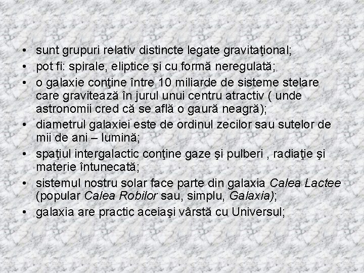  • sunt grupuri relativ distincte legate gravitaţional; • pot fi: spirale, eliptice şi