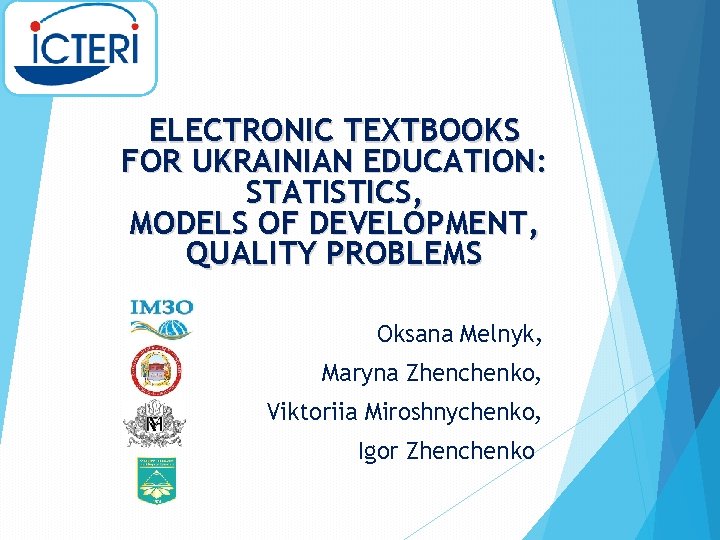 ELECTRONIC TEXTBOOKS FOR UKRAINIAN EDUCATION: STATISTICS, MODELS OF DEVELOPMENT, QUALITY PROBLEMS Oksana Melnyk, Maryna