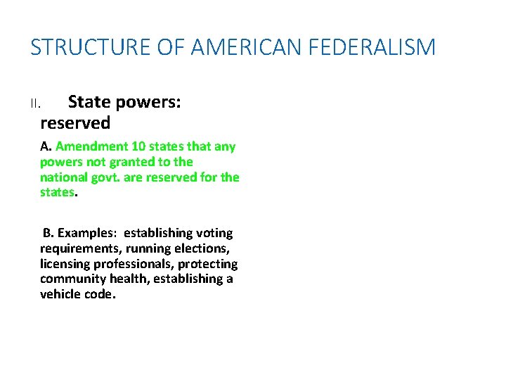 STRUCTURE OF AMERICAN FEDERALISM State powers: reserved II. A. Amendment 10 states that any