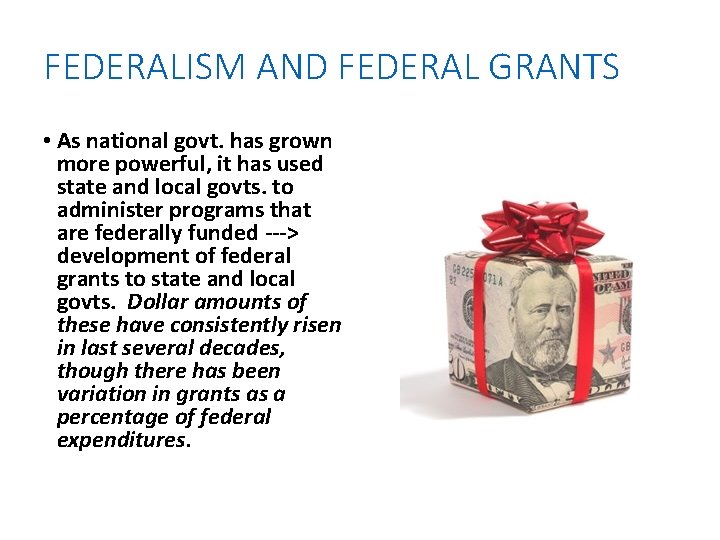 FEDERALISM AND FEDERAL GRANTS • As national govt. has grown more powerful, it has