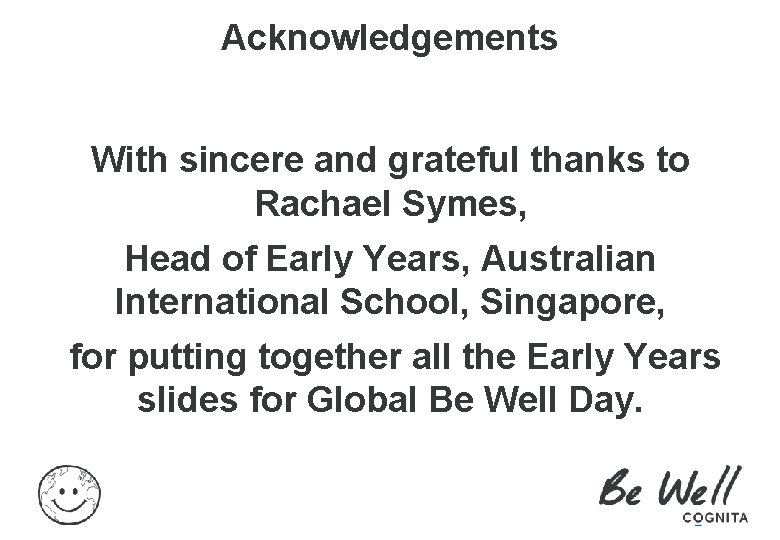 Acknowledgements With sincere and grateful thanks to Rachael Symes, Head of Early Years, Australian