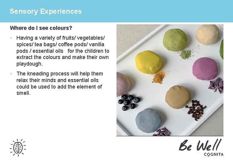 Sensory Experiences Where do I see colours? • Having a variety of fruits/ vegetables/