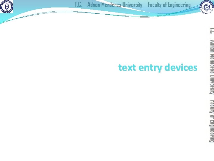 text entry devices keyboards (QWERTY et al. ) chord keyboards, phone pads handwriting, speech