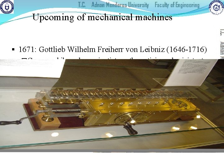 Upcoming of mechanical machines § 1671: Gottlieb Wilhelm Freiherr von Leibniz (1646 -1716) �German