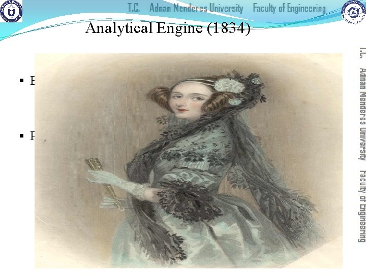 Analytical Engine (1834) § Branching �Jumping forward/backward § Programming �First Programmer: Ada Byron Lovelace