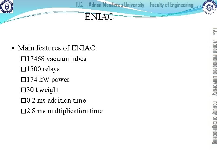ENIAC § Main features of ENIAC: � 17468 vacuum tubes � 1500 relays �