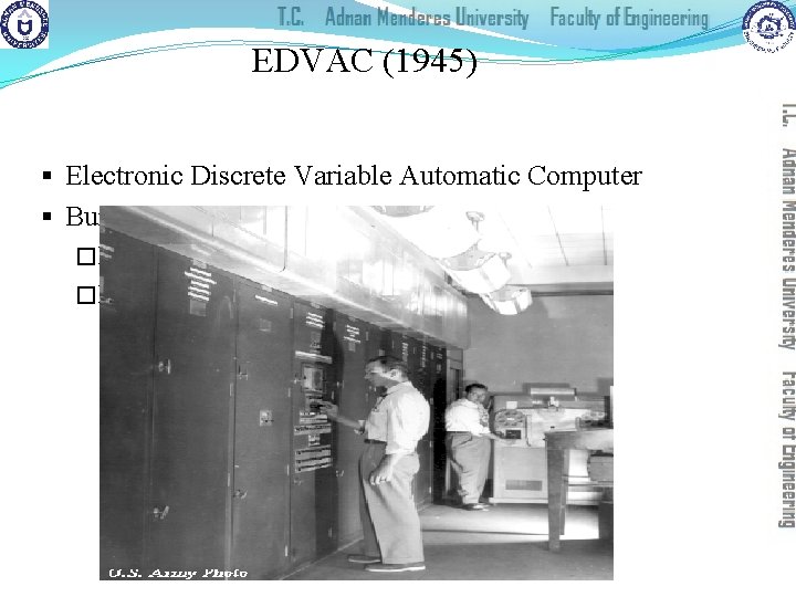 EDVAC (1945) § Electronic Discrete Variable Automatic Computer § Build by John von Neumann