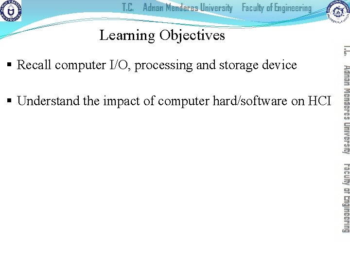 Learning Objectives § Recall computer I/O, processing and storage device § Understand the impact