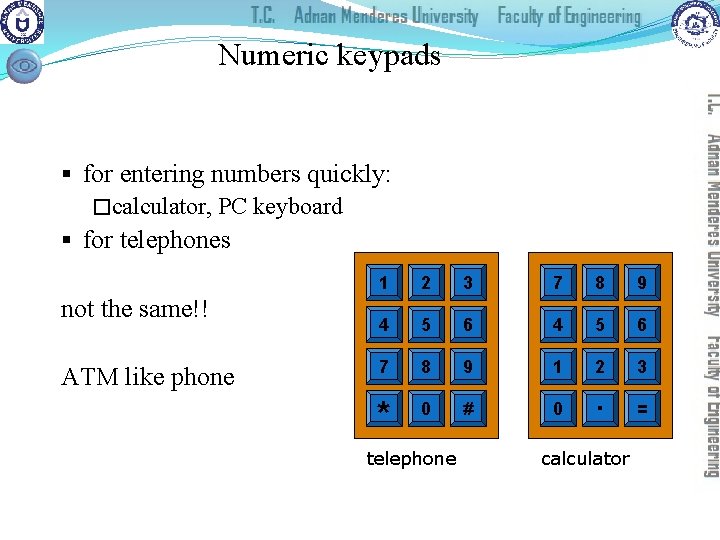 Numeric keypads § for entering numbers quickly: �calculator, PC keyboard § for telephones not