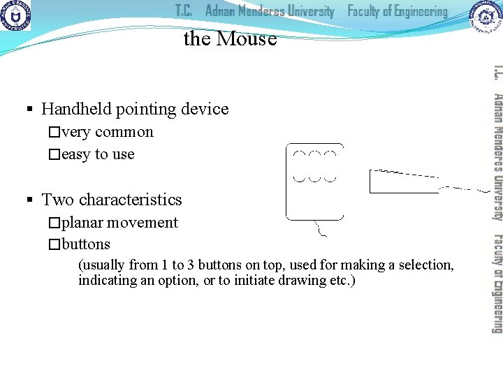 the Mouse § Handheld pointing device �very common �easy to use § Two characteristics