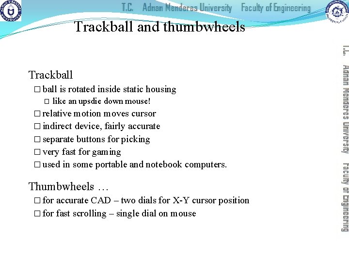 Trackball and thumbwheels Trackball � ball is rotated inside static housing � like an