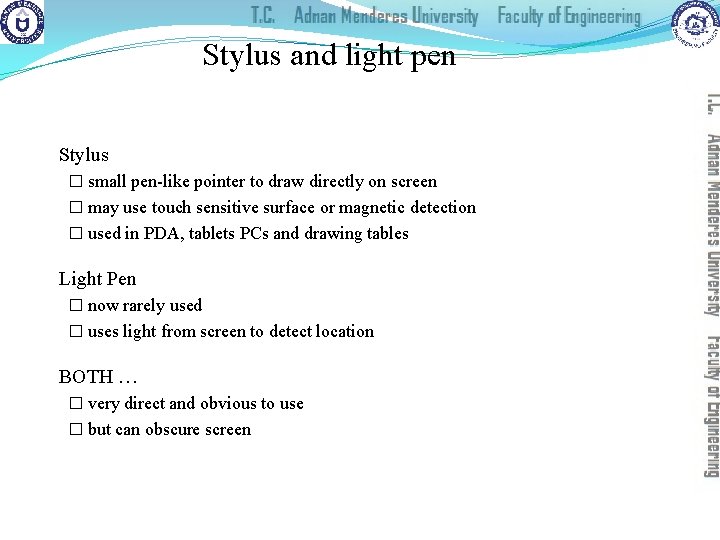 Stylus and light pen Stylus � small pen-like pointer to draw directly on screen