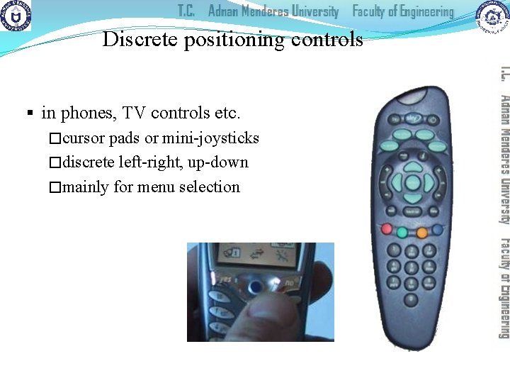 Discrete positioning controls § in phones, TV controls etc. �cursor pads or mini-joysticks �discrete
