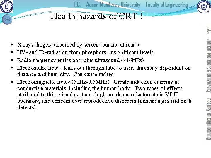 Health hazards of CRT ! X-rays: largely absorbed by screen (but not at rear!)