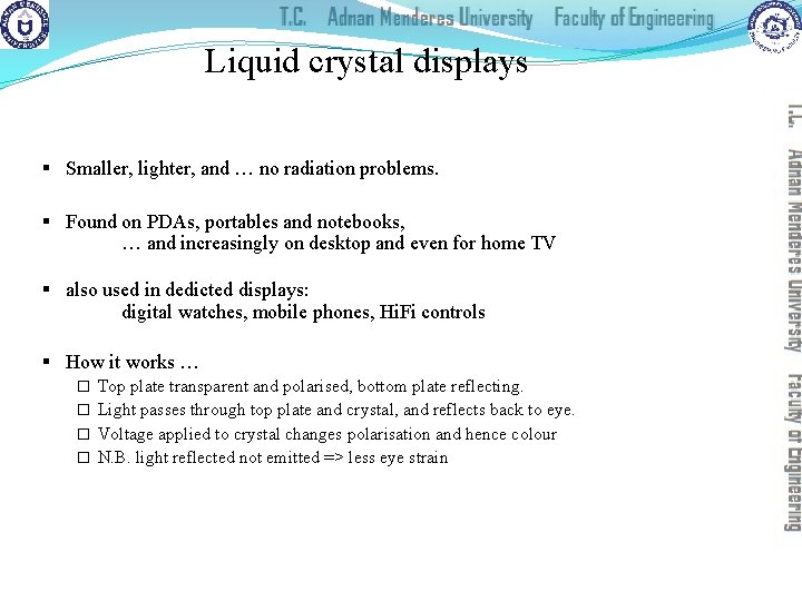 Liquid crystal displays § Smaller, lighter, and … no radiation problems. § Found on
