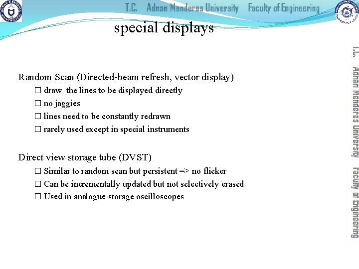 special displays Random Scan (Directed-beam refresh, vector display) � draw the lines to be