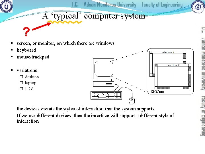 A ‘typical’ computer system ? § screen, or monitor, on which there are windows
