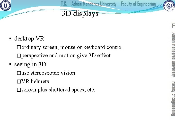 3 D displays § desktop VR �ordinary screen, mouse or keyboard control �perspective and