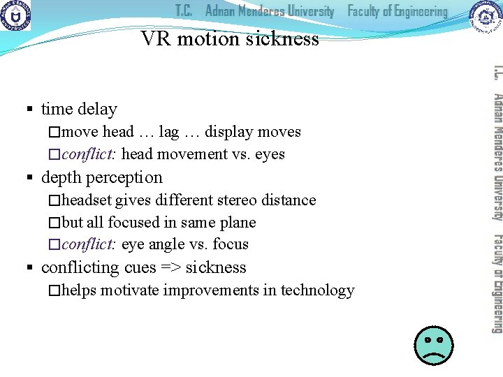 VR motion sickness § time delay �move head … lag … display moves �conflict: