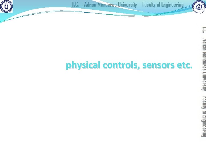 physical controls, sensors etc. special displays and gauges sound, touch, feel, smell physical controls