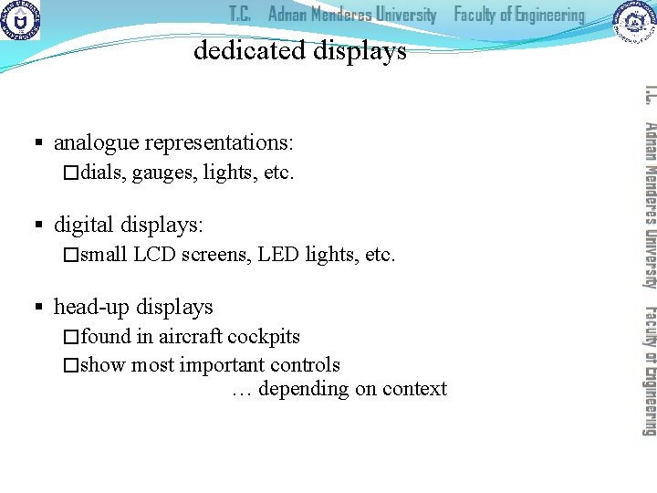 dedicated displays § analogue representations: �dials, gauges, lights, etc. § digital displays: �small LCD