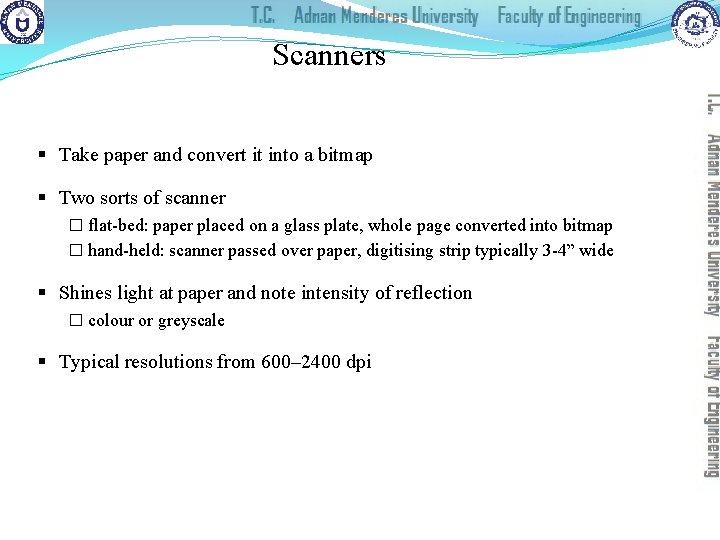 Scanners § Take paper and convert it into a bitmap § Two sorts of