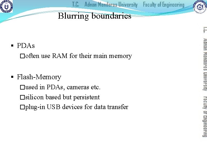 Blurring boundaries § PDAs �often use RAM for their main memory § Flash-Memory �used
