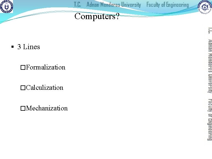 Computers? § 3 Lines �Formalization �Calculization �Mechanization 