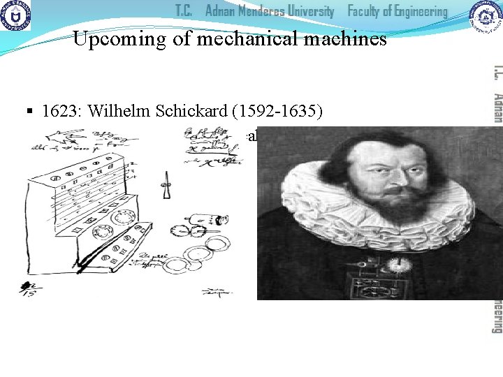 Upcoming of mechanical machines § 1623: Wilhelm Schickard (1592 -1635) �German professor for biblical