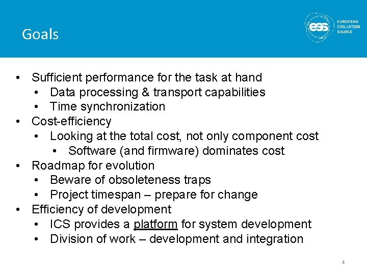 Goals • Sufficient performance for the task at hand • Data processing & transport