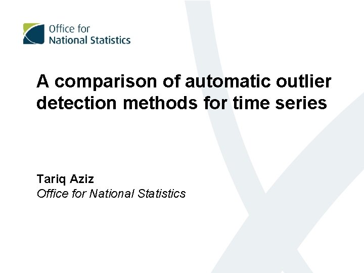 A comparison of automatic outlier detection methods for time series Tariq Aziz Office for