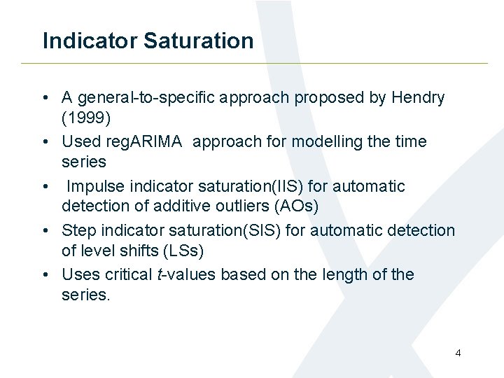Indicator Saturation • A general-to-specific approach proposed by Hendry (1999) • Used reg. ARIMA