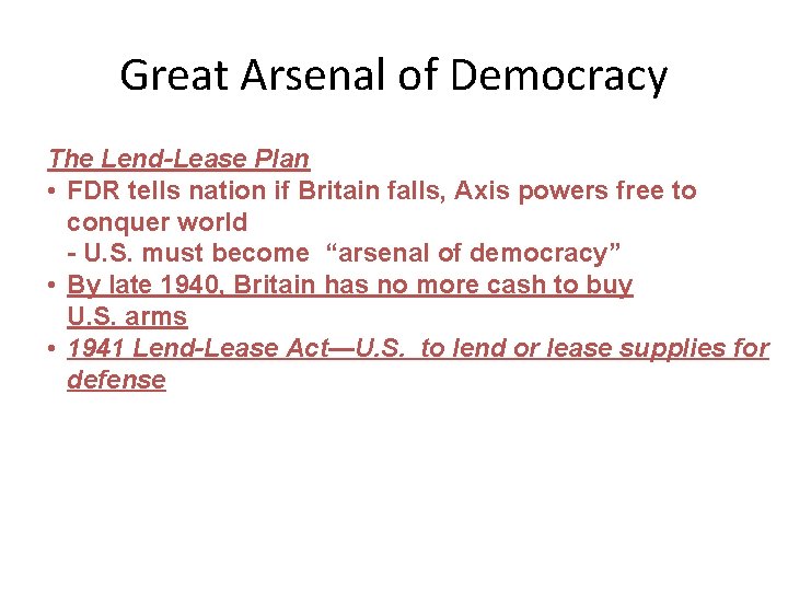 Great Arsenal of Democracy The Lend-Lease Plan • FDR tells nation if Britain falls,