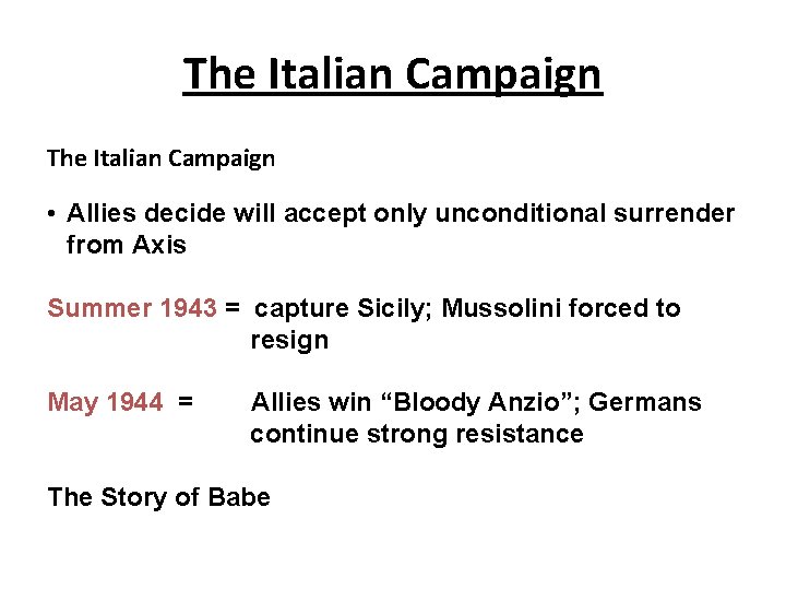 The Italian Campaign • Allies decide will accept only unconditional surrender from Axis Summer