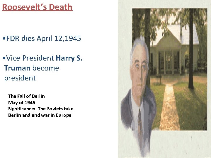 Roosevelt’s Death • FDR dies April 12, 1945 • Vice President Harry S. Truman