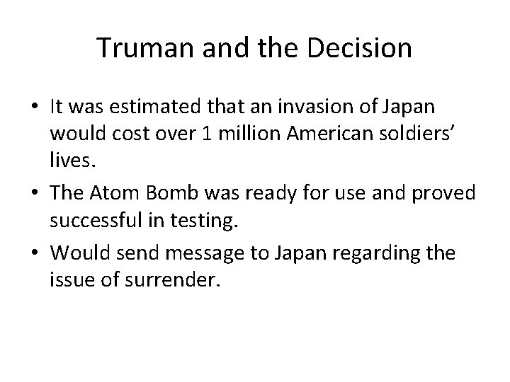 Truman and the Decision • It was estimated that an invasion of Japan would