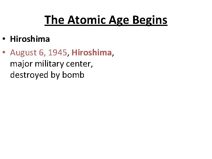 The Atomic Age Begins • Hiroshima • August 6, 1945, Hiroshima, major military center,