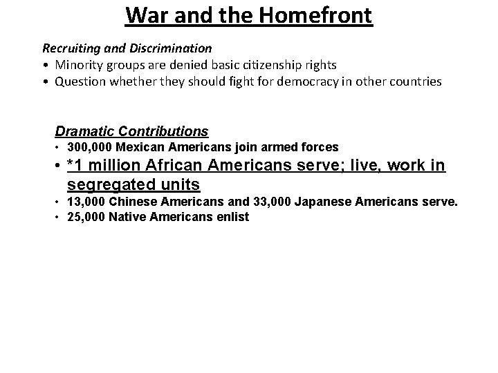 War and the Homefront Recruiting and Discrimination • Minority groups are denied basic citizenship