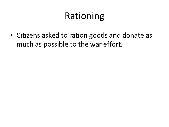 Rationing • Citizens asked to ration goods and donate as much as possible to