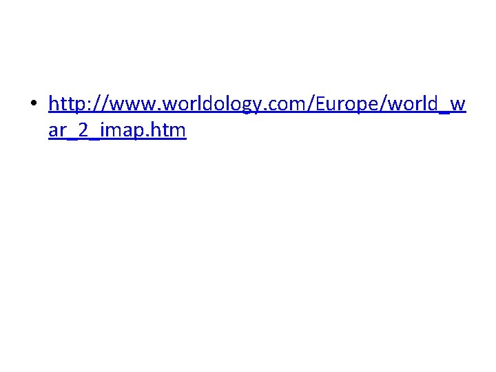  • http: //www. worldology. com/Europe/world_w ar_2_imap. htm 