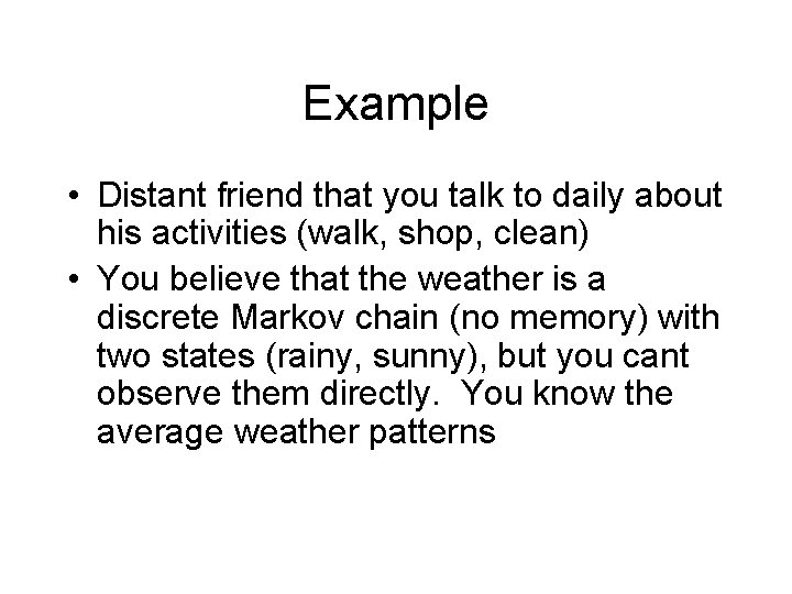 Example • Distant friend that you talk to daily about his activities (walk, shop,