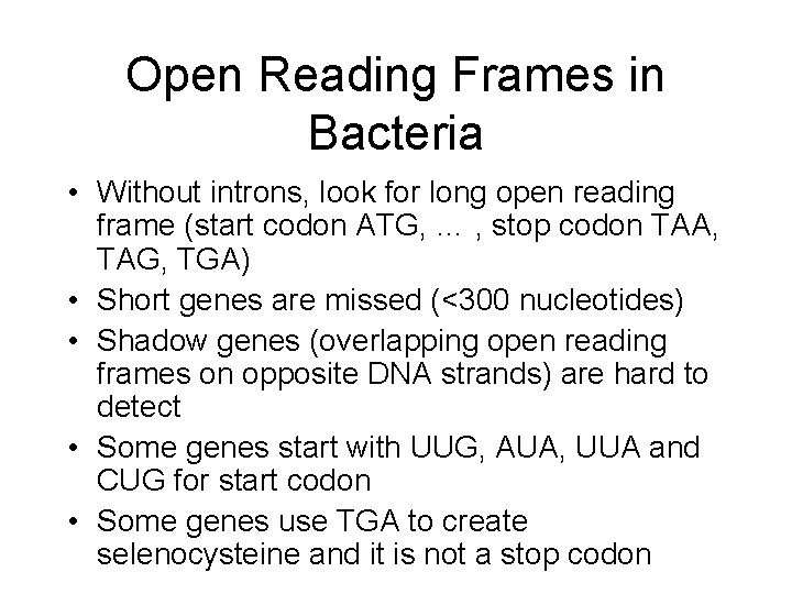 Open Reading Frames in Bacteria • Without introns, look for long open reading frame