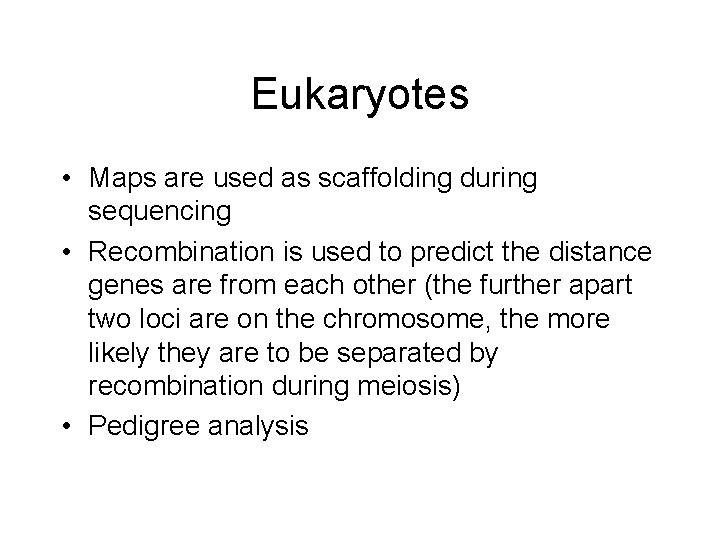 Eukaryotes • Maps are used as scaffolding during sequencing • Recombination is used to