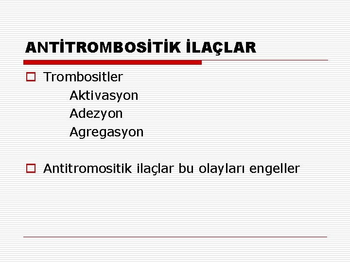 ANTİTROMBOSİTİK İLAÇLAR o Trombositler Aktivasyon Adezyon Agregasyon o Antitromositik ilaçlar bu olayları engeller ANTİTROMBOSİTİK İLAÇLAR o Trombositler Aktivasyon Adezyon Agregasyon o Antitromositik ilaçlar bu olayları engeller