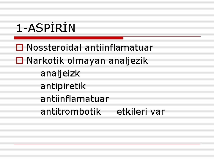 1 -ASPİRİN o Nossteroidal antiinflamatuar o Narkotik olmayan analjezik analjeizk antipiretik antiinflamatuar antitrombotik etkileri 1 -ASPİRİN o Nossteroidal antiinflamatuar o Narkotik olmayan analjezik analjeizk antipiretik antiinflamatuar antitrombotik etkileri